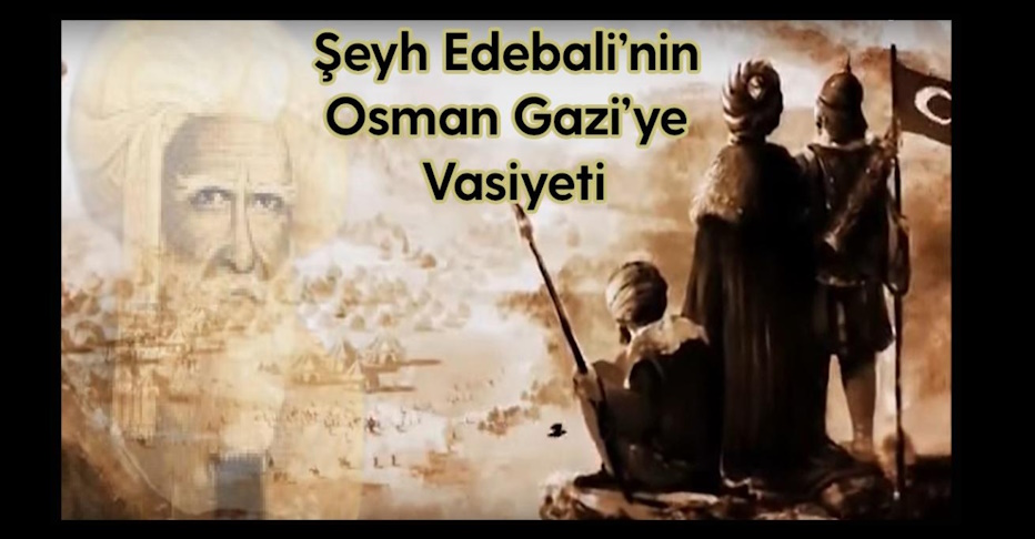 Şeyh Edebali’nin Osman Gazi’ye Vasiyeti